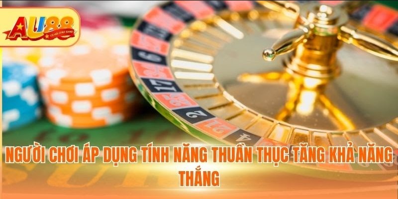 Người chơi áp dụng tính năng thuần thục tăng khả năng thắng